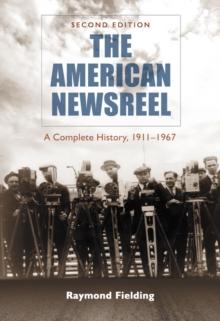 The American Newsreel : A Complete History, 1911-1967, 2d ed.