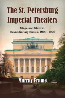 The St. Petersburg Imperial Theaters : Stage and State in Revolutionary Russia, 1900-1920