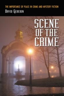 Scene of the Crime : The Importance of Place in Crime and Mystery Fiction