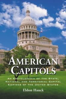 American Capitols : An Encyclopedia of the State, National and Territorial Capital Edifices of the United States