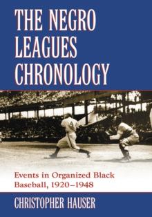 The Negro Leagues Chronology : Events in Organized Black Baseball, 1920-1948