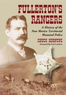 Fullerton's Rangers : A History of the New Mexico Territorial Mounted Police