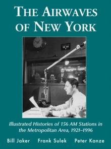 The Airwaves of New York : Illustrated Histories of 156 AM Stations in the Metropolitan Area, 1921-1996