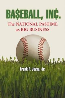 Baseball, Inc. : The National Pastime as Big Business