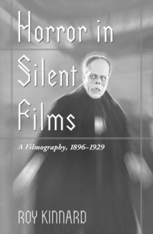 Horror in Silent Films : A Filmography, 1896-1929