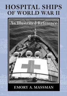 Hospital Ships of World War II : An Illustrated Reference to 39 United States Military Vessels