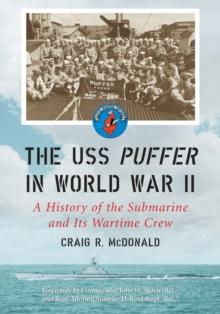 The USS Puffer in World War II : A History of the Submarine and Its Wartime Crew