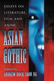 Asian Gothic : Essays on Literature, Film and Anime