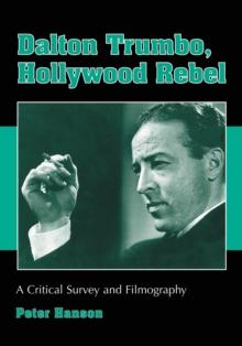 Dalton Trumbo, Hollywood Rebel : A Critical Survey and Filmography