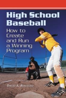 High School Baseball : How to Create and Run a Winning Program