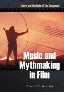 Music and Mythmaking in Film : Genre and the Role of the Composer