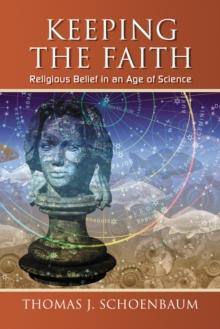 Keeping the Faith : Religious Belief in an Age of Science