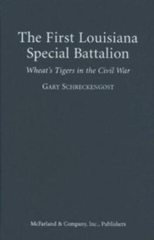 The First Louisiana Special Battalion : Wheat's Tigers in the Civil War