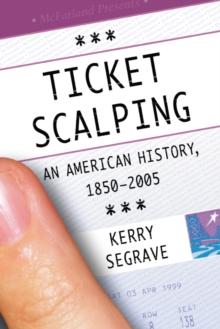 Ticket Scalping : An American History, 1850-2005