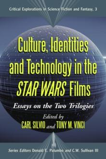 Culture, Identities and Technology in the Star Wars Films : Essays on the Two Trilogies