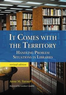 It Comes with the Territory : Handling Problem Situations in Libraries, rev. ed.