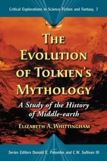 The Evolution of Tolkien's Mythology : A Study of the History of Middle-earth