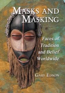 Masks and Masking : Faces of Tradition and Belief Worldwide