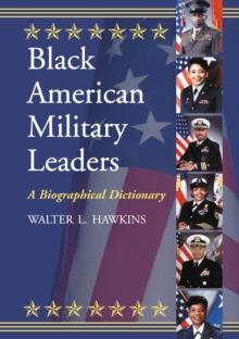 Black American Military Leaders : A Biographical Dictionary