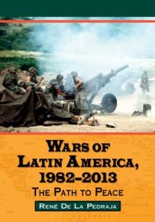 Wars of Latin America, 1982-2013 : The Path to Peace