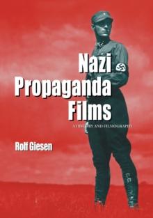 Nazi Propaganda Films : A History and Filmography