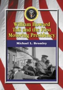 William Howard Taft and the First Motoring Presidency, 1909-1913