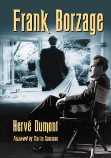 Frank Borzage : The Life and Films of a Hollywood Romantic