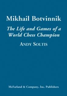 Mikhail Botvinnik : The Life and Games of a World Chess Champion