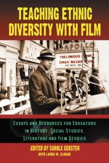 Teaching Ethnic Diversity with Film : Essays and Resources for Educators in History, Social Studies, Literature and Film Studies