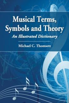 Musical Terms, Symbols and Theory : An Illustrated Dictionary