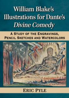 William Blake's Illustrations for Dante's Divine Comedy : A Study of the Engravings, Pencil Sketches and Watercolors