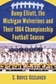 Bump Elliott, the Michigan Wolverines and Their 1964 Championship Football Season