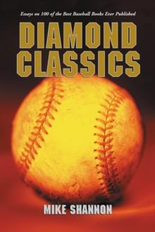 Diamond Classics : Essays on 100 of the Best Baseball Books Ever Published