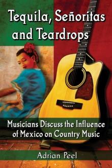 Tequila, Senoritas and Teardrops : Musicians Discuss the Influence of Mexico on Country Music