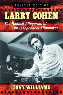 Larry Cohen : The Radical Allegories of an Independent Filmmaker, rev. ed.