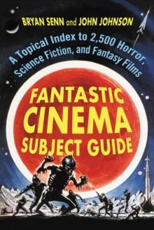 Fantastic Cinema Subject Guide : A Topical Index to 2,500 Horror, Science Fiction, and Fantasy Films