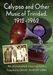 Calypso and Other Music of Trinidad, 1912-1962 : An Annotated Discography