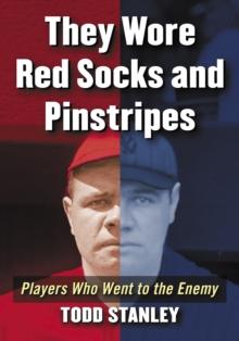 They Wore Red Socks and Pinstripes : Players Who Went to the Enemy