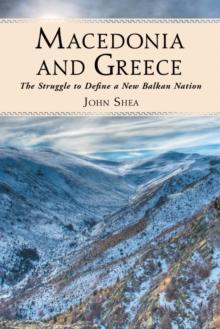 Macedonia and Greece : The Struggle to Define a New Balkan Nation