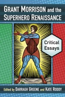 Grant Morrison and the Superhero Renaissance : Critical Essays