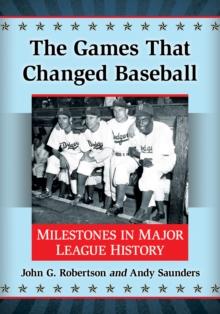 The Games That Changed Baseball : Milestones in Major League History