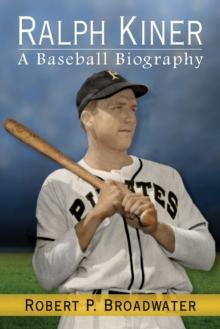 Ralph Kiner : A Baseball Biography