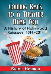 Coming Back to a Theater Near You : A History of Hollywood Reissues, 1914-2014