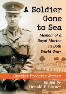 A Soldier Gone to Sea : Memoir of a Royal Marine in Both World Wars