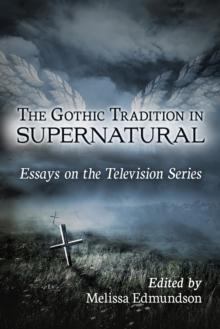 The Gothic Tradition in Supernatural : Essays on the Television Series