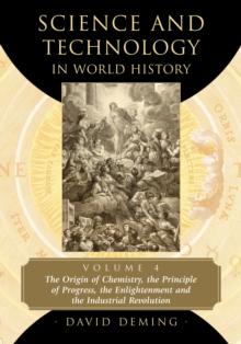 Science and Technology in World History, Volume 4 : The Origin of Chemistry, the Principle of Progress, the Enlightenment and the Industrial Revolution