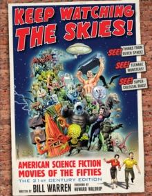 Keep Watching the Skies! : American Science Fiction Movies of the Fifties, The 21st Century Edition