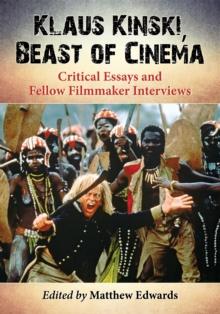 Klaus Kinski, Beast of Cinema : Critical Essays and Fellow Filmmaker Interviews