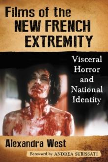 Films of the New French Extremity : Visceral Horror and National Identity