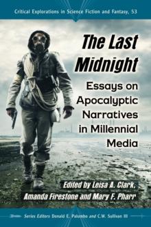 The Last Midnight : Essays on Apocalyptic Narratives in Millennial Media